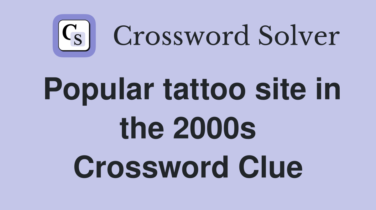 Popular tattoo site in the 2000s Crossword Clue