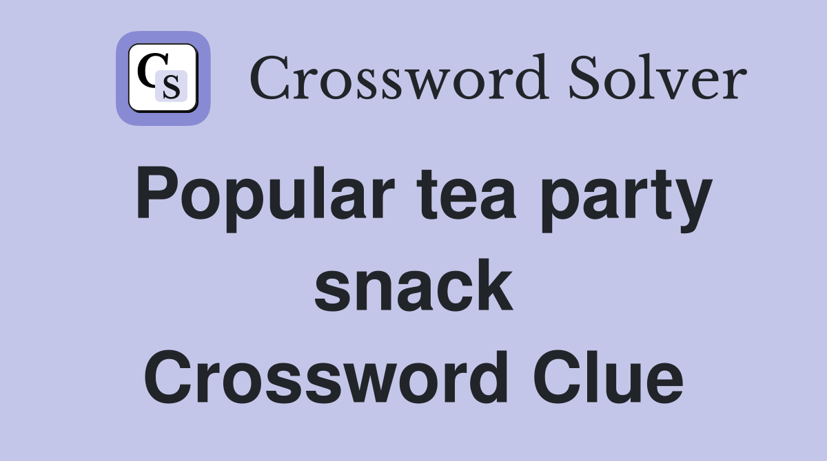Popular tea party snack Crossword Clue