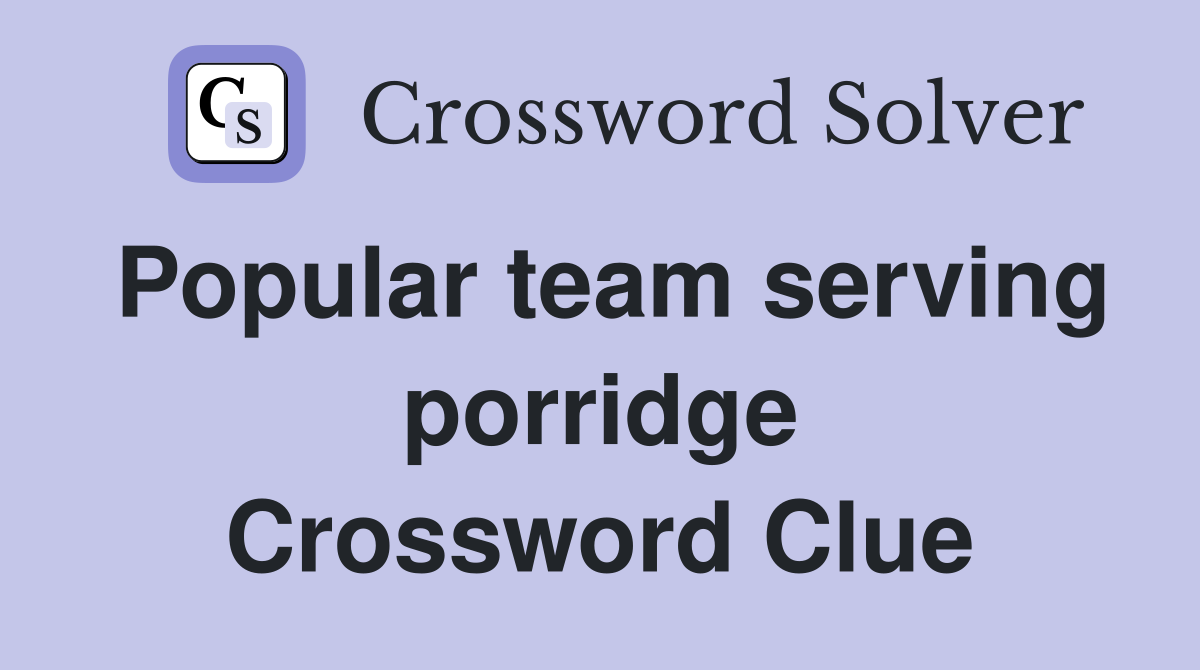 Popular team serving porridge Crossword Clue