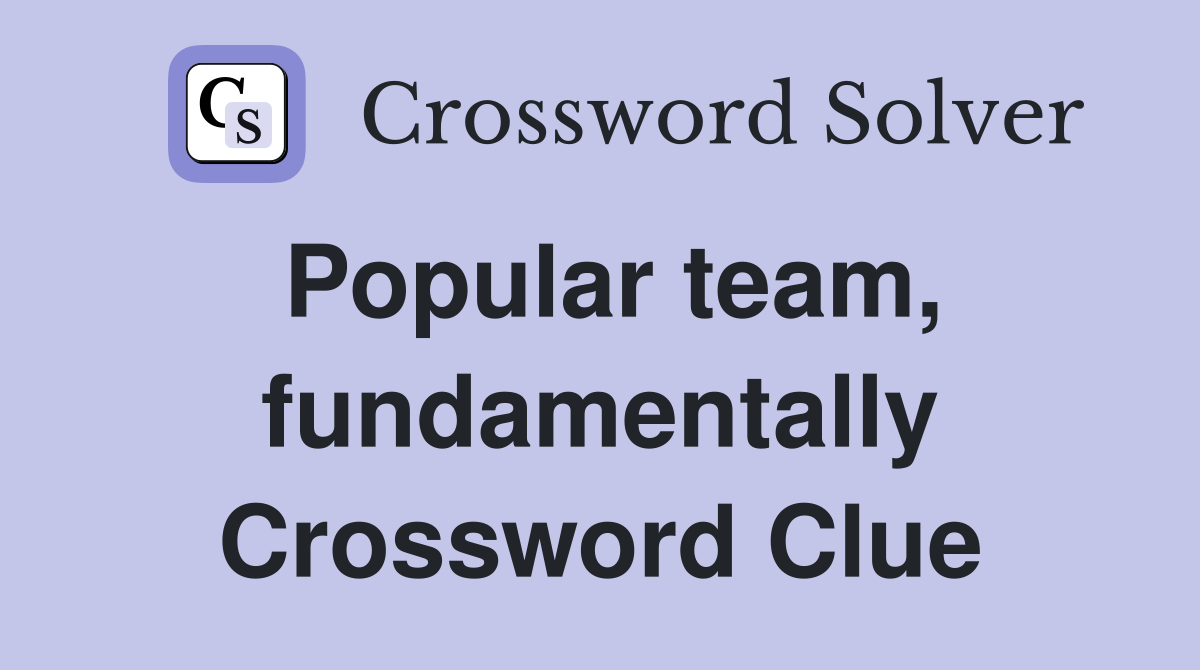 Popular team, fundamentally Crossword Clue