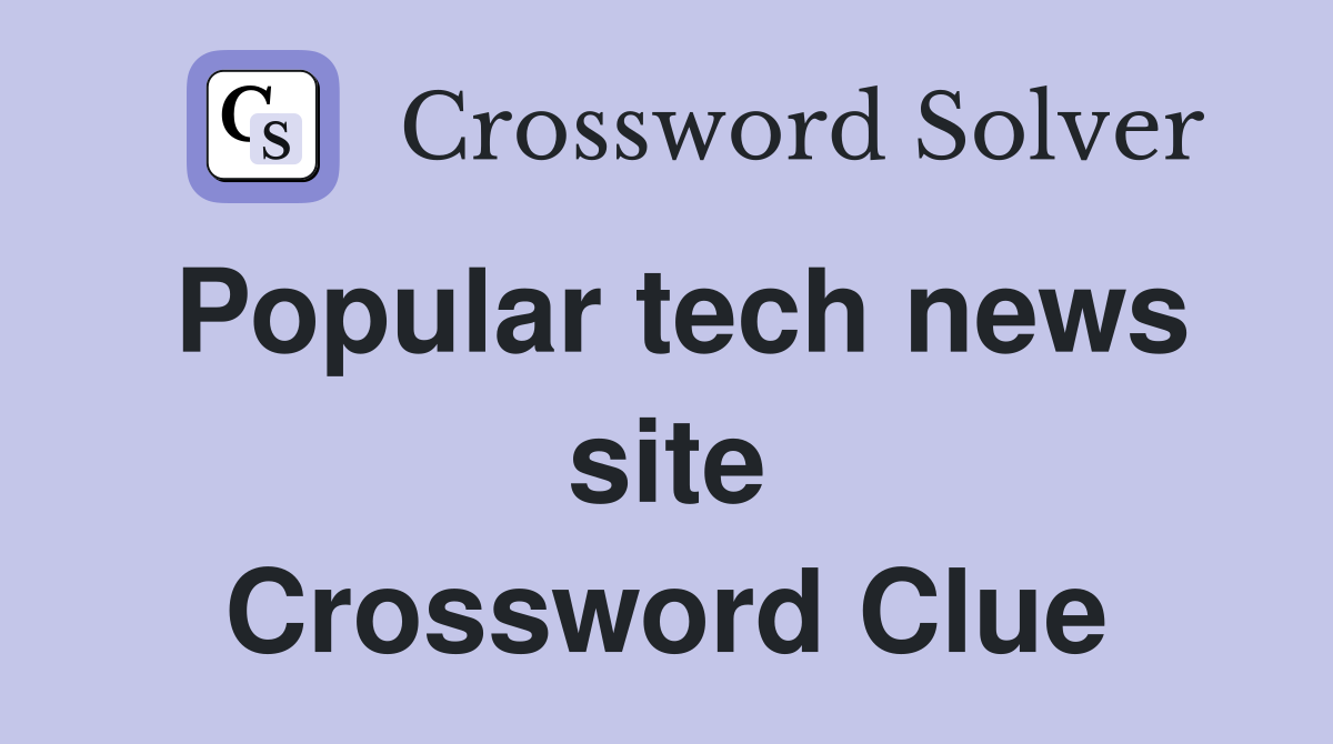 Popular tech news site Crossword Clue