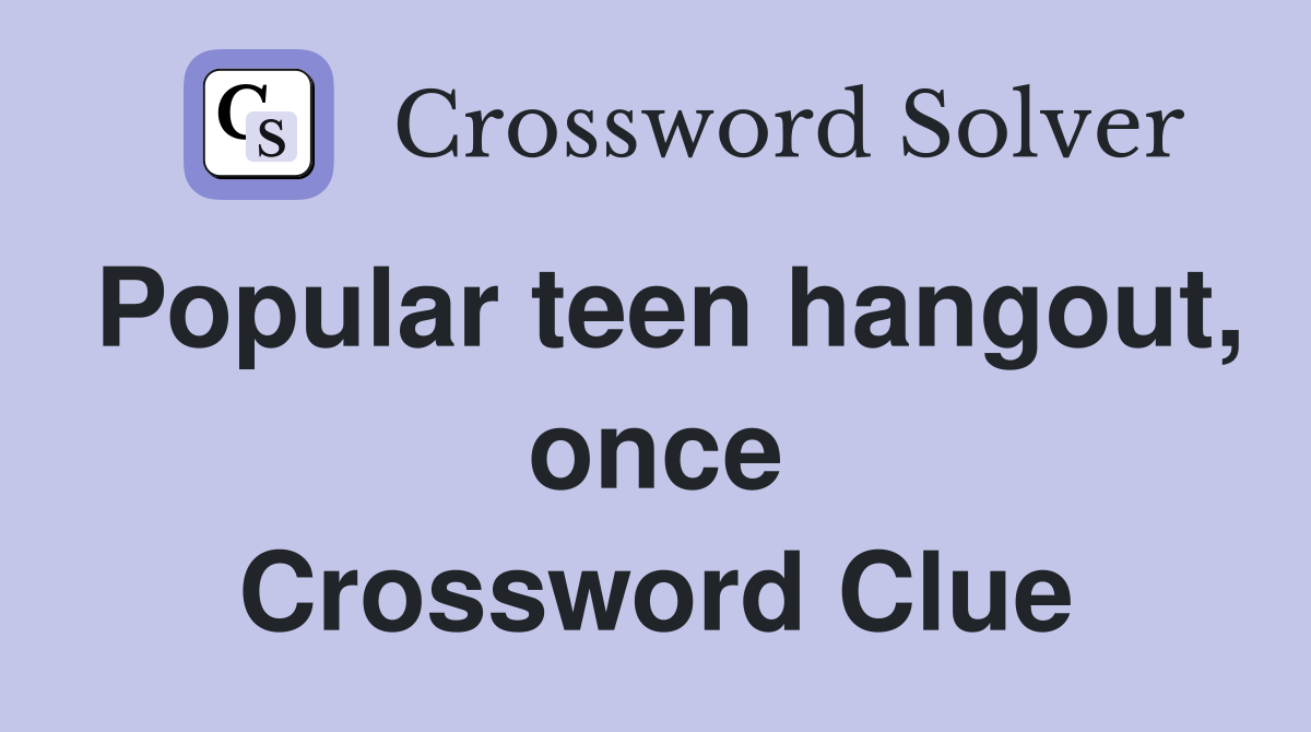 Popular teen hangout, once Crossword Clue