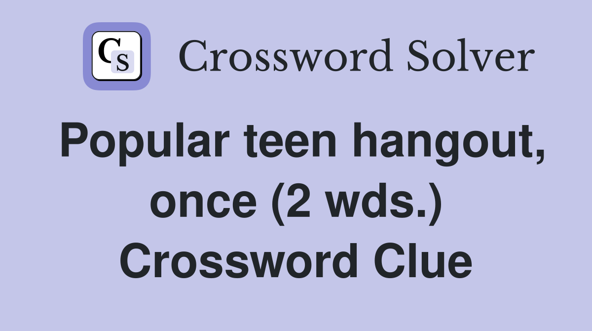 Popular teen hangout, once (2 wds.) Crossword Clue