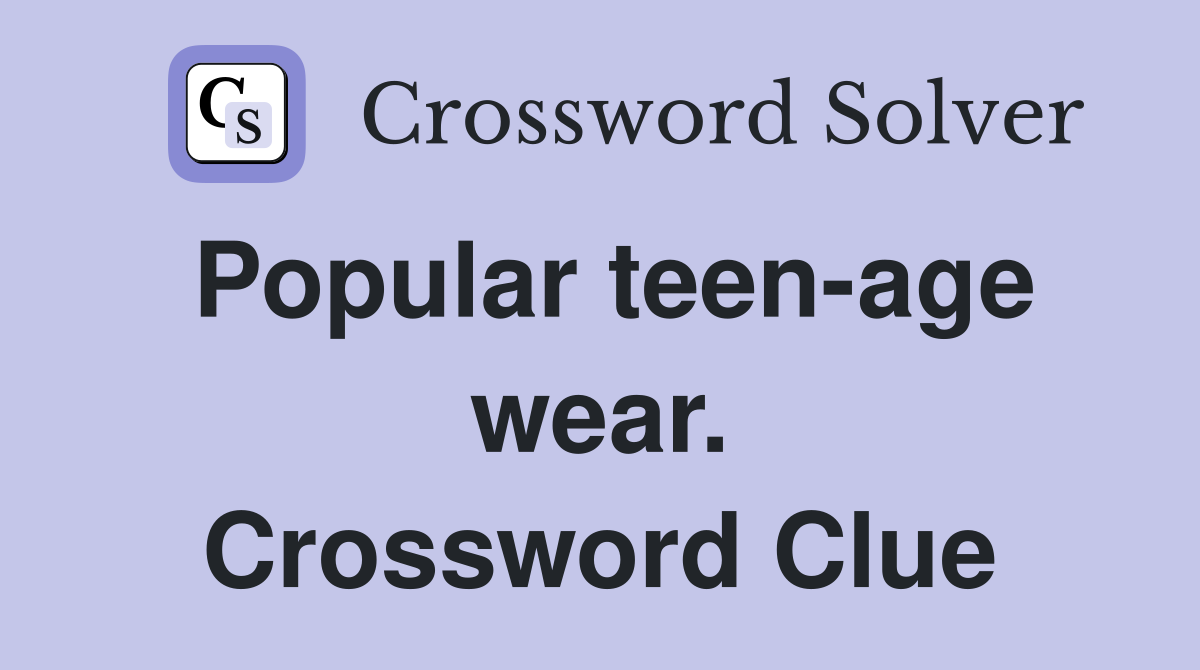Popular teen-age wear. Crossword Clue