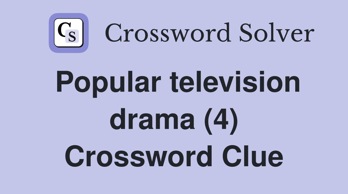 Popular television drama (4) Crossword Clue
