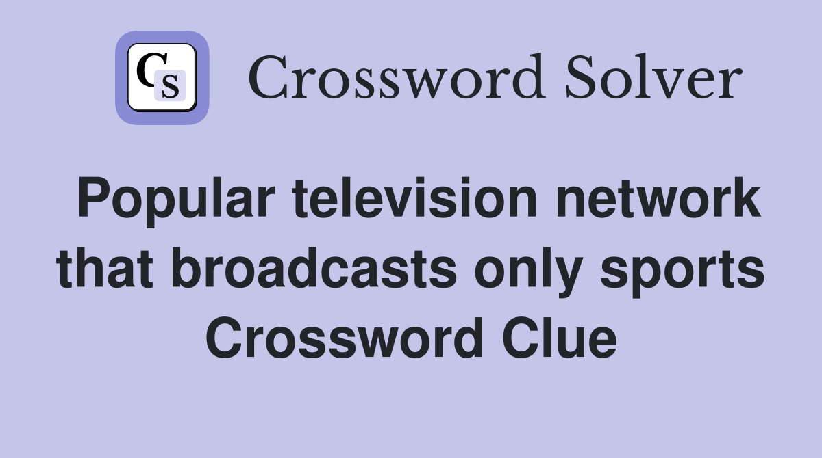 Popular television network that broadcasts only sports Crossword Clue