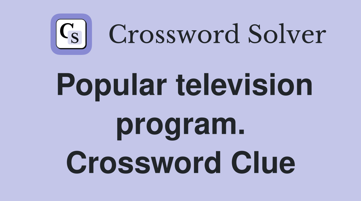 Popular television program. Crossword Clue