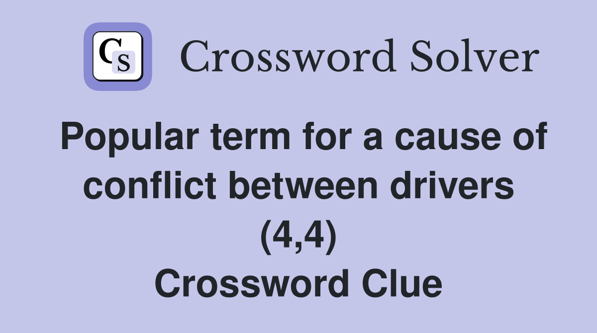 Popular term for a cause of conflict between drivers (4,4) Crossword Clue