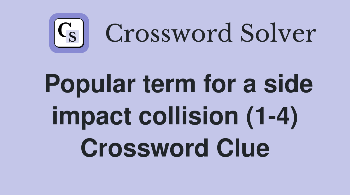 Popular term for a side impact collision (1-4) Crossword Clue