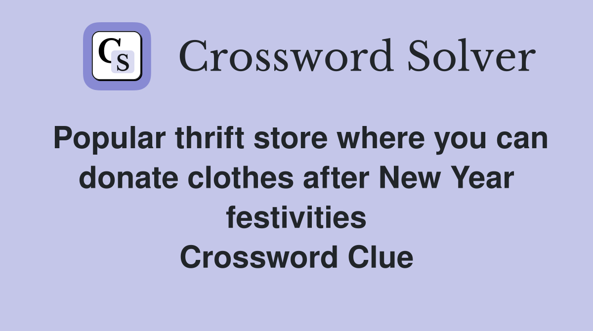 Popular thrift store where you can donate clothes after New Year festivities Crossword Clue