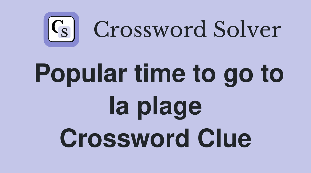 Popular time to go to la plage Crossword Clue