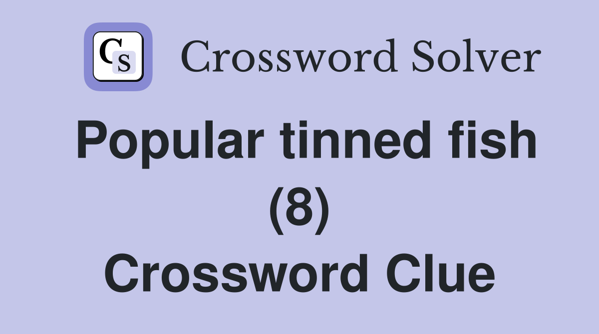 Popular tinned fish (8) Crossword Clue