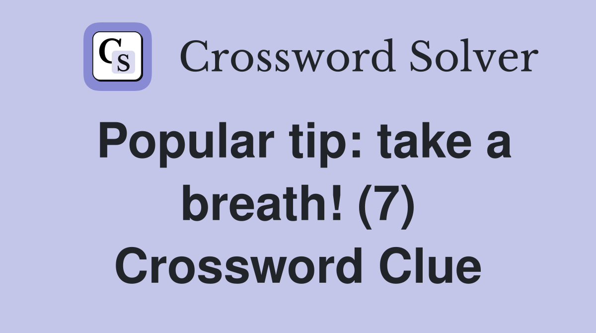 Popular tip: take a breath! (7) Crossword Clue