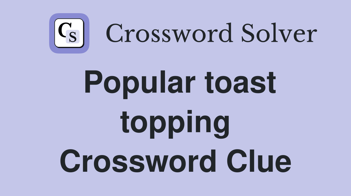 Popular toast topping Crossword Clue