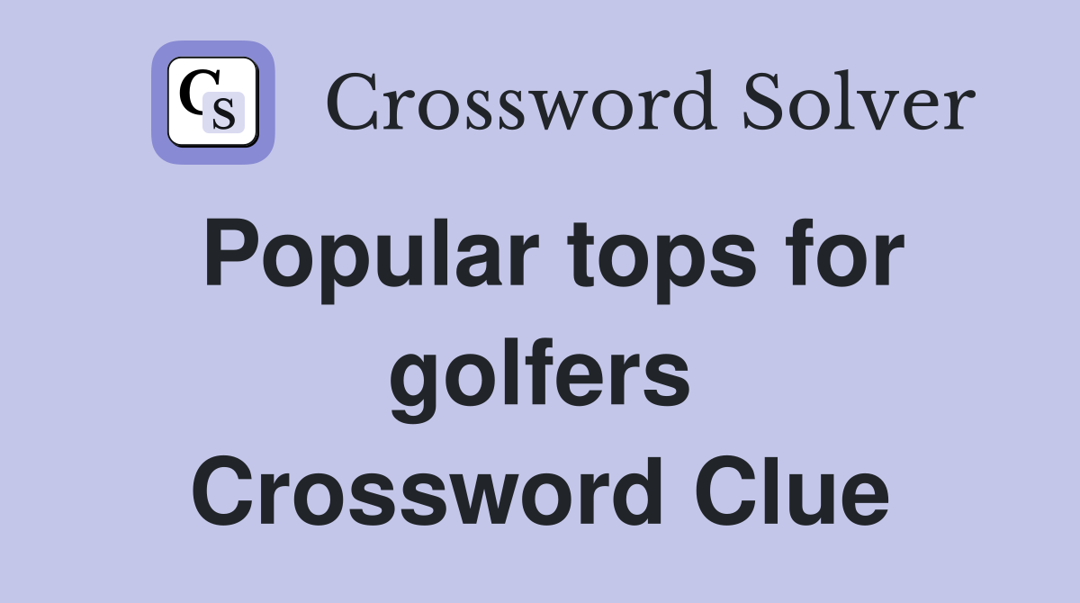 Popular tops for golfers Crossword Clue