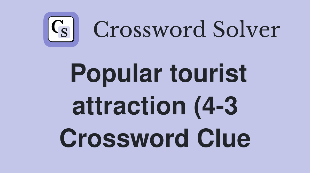 Popular tourist attraction (4 3) Crossword Clue Answers Crossword Popular tourist attraction (4 3) Crossword Clue Answers Crossword