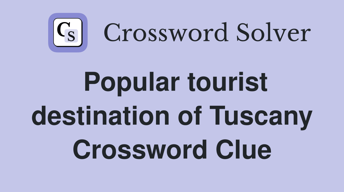 Popular tourist destination of Tuscany Crossword Clue