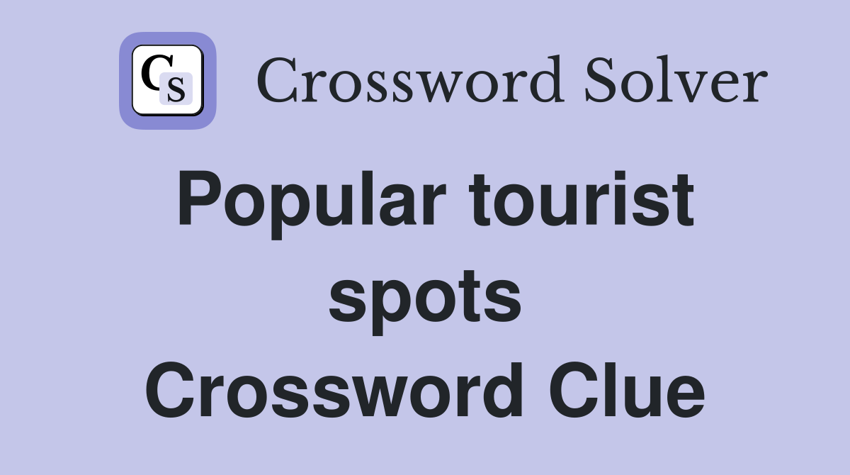 Popular tourist spots Crossword Clue