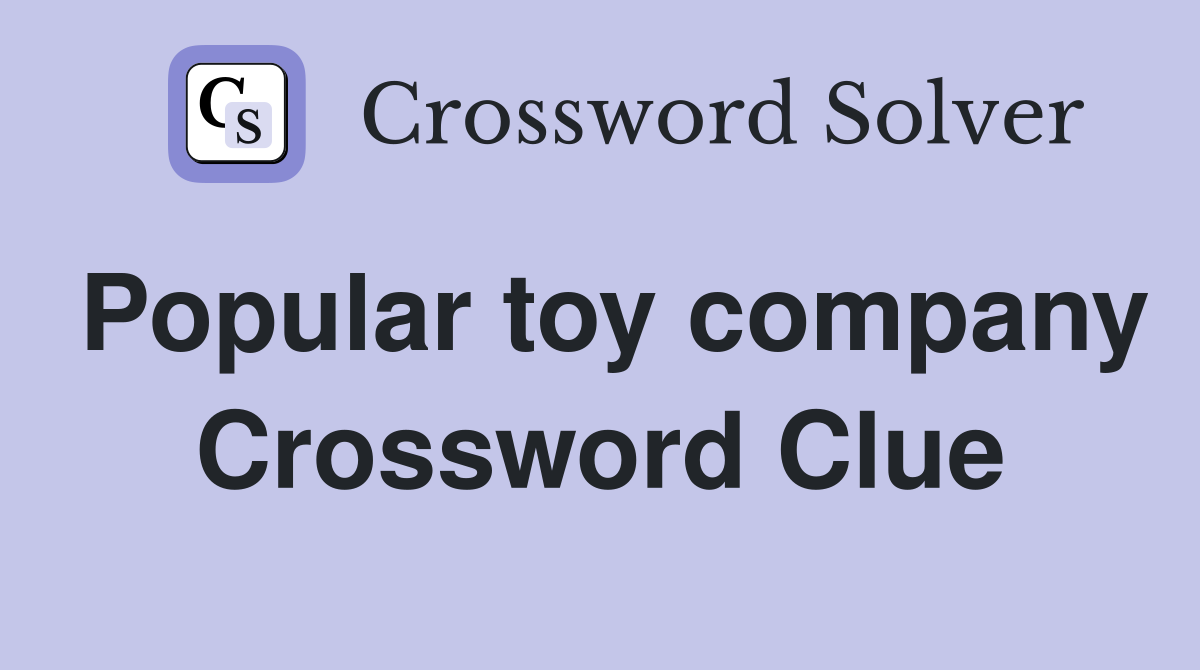 Popular toy company Crossword Clue