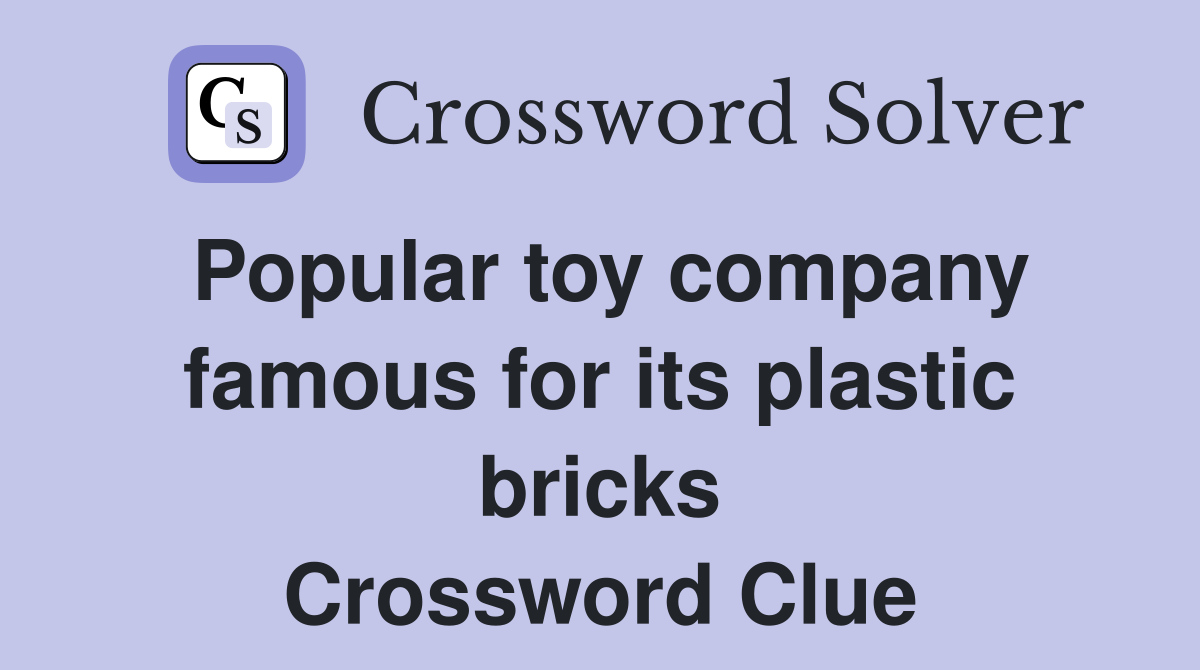 Popular toy company famous for its plastic bricks Crossword Clue
