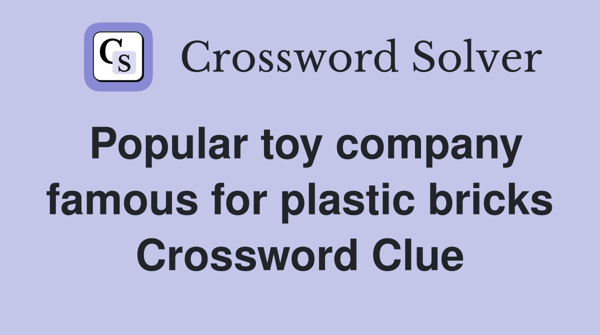 Popular toy company famous for plastic bricks Crossword Clue