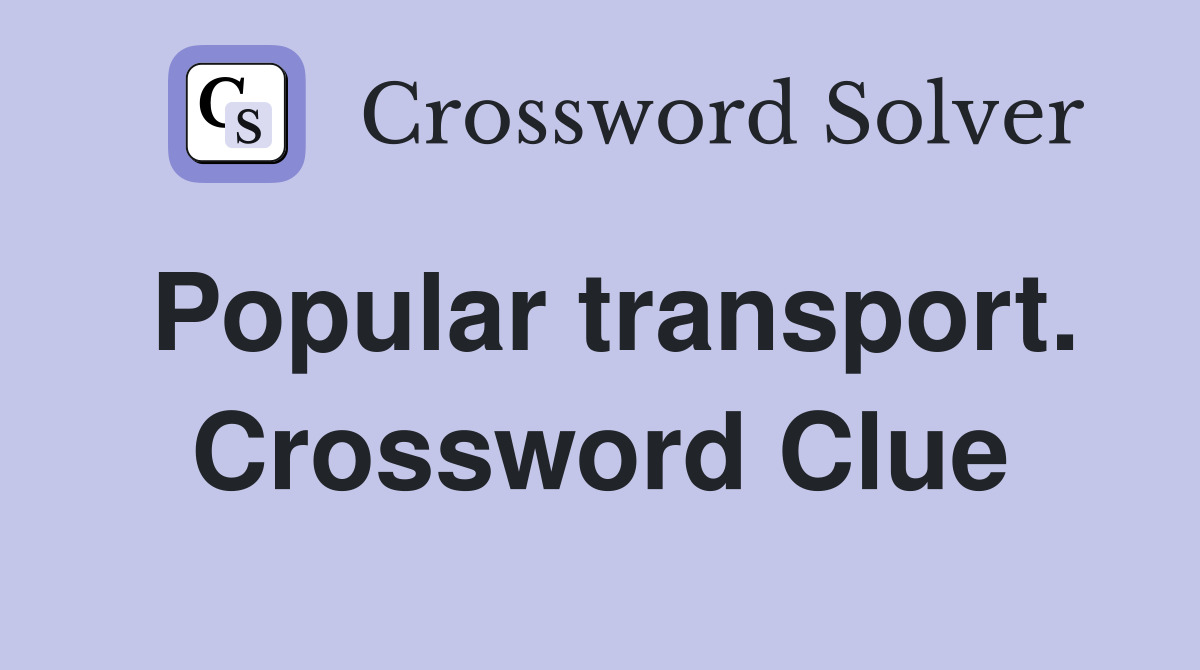 Popular transport. Crossword Clue