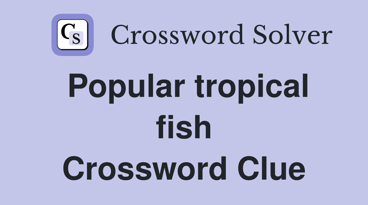 Popular tropical fish Crossword Clue