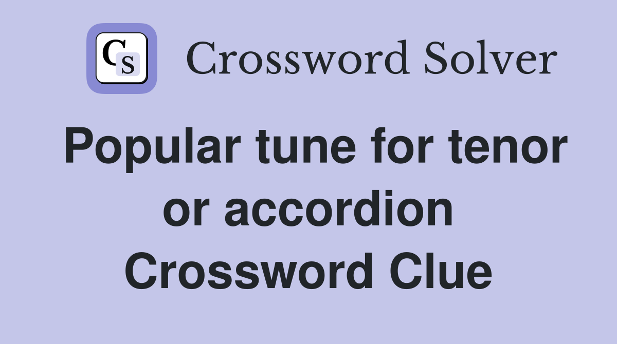 Popular tune for tenor or accordion Crossword Clue