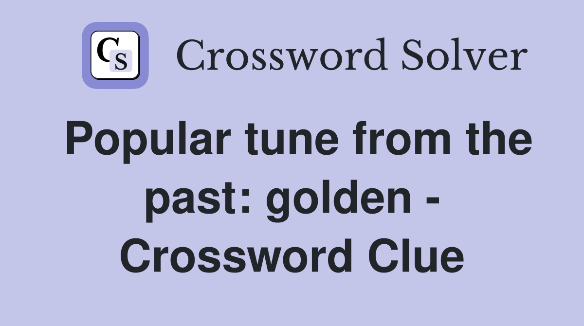 Popular tune from the past: golden - Crossword Clue