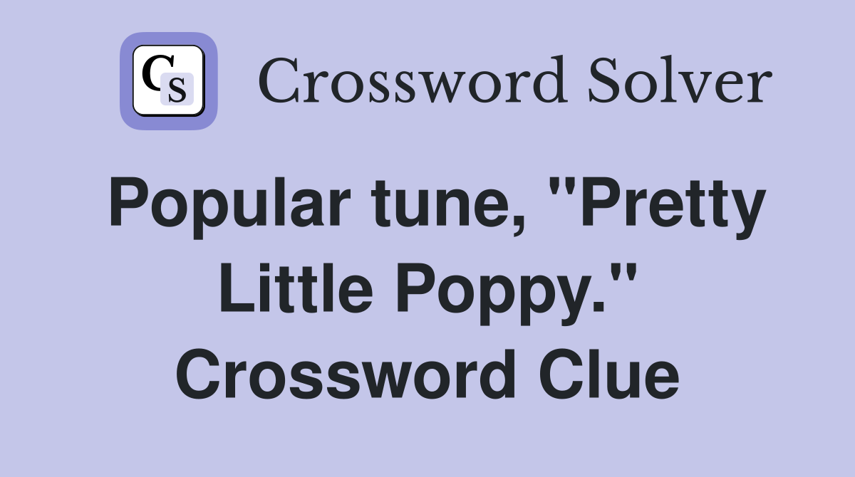Popular tune, "Pretty Little Poppy." Crossword Clue