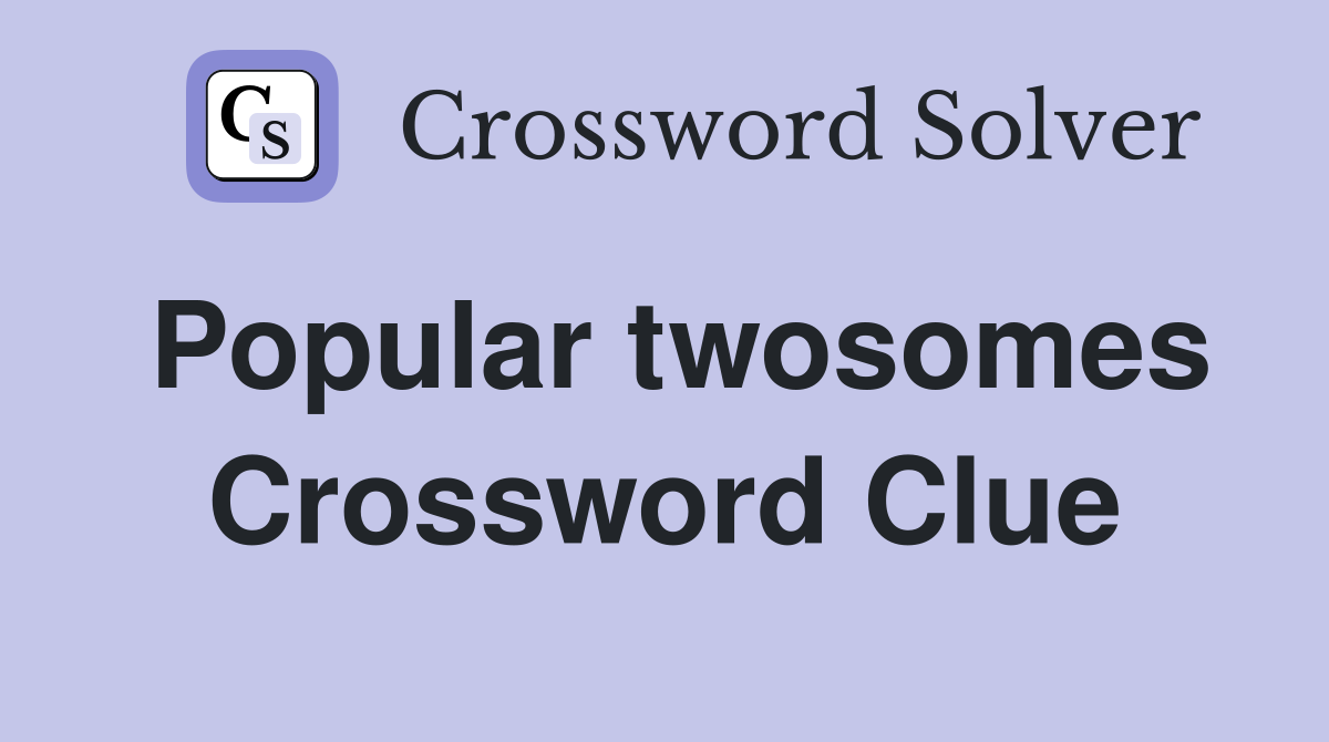 Popular twosomes Crossword Clue