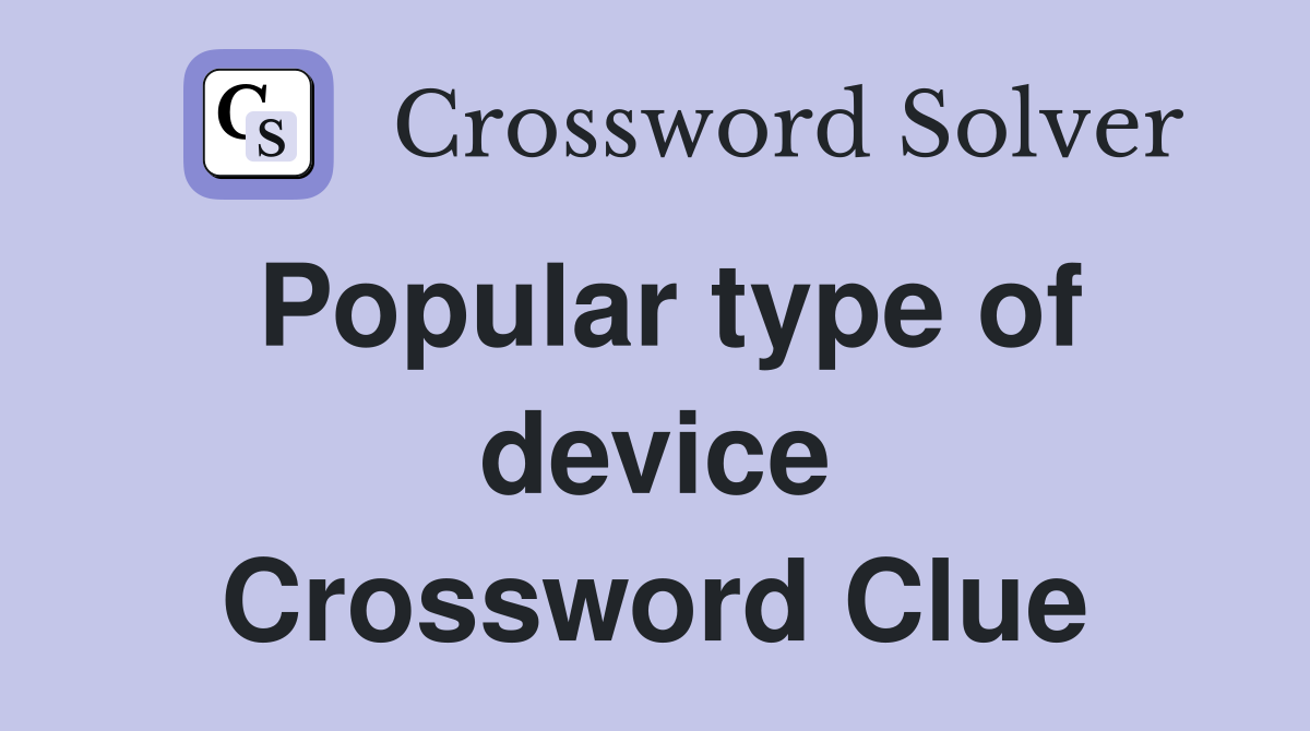 Popular type of device Crossword Clue