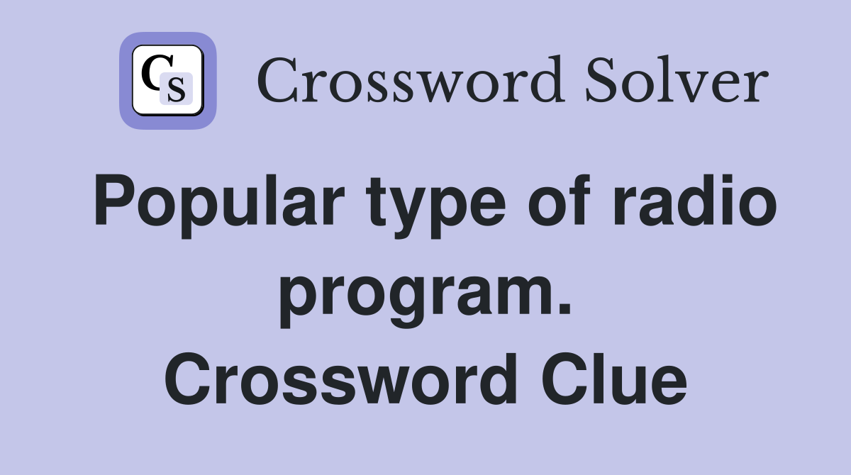 Popular type of radio program. Crossword Clue