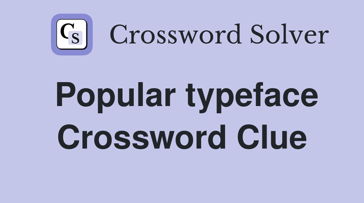 Popular typeface Crossword Clue