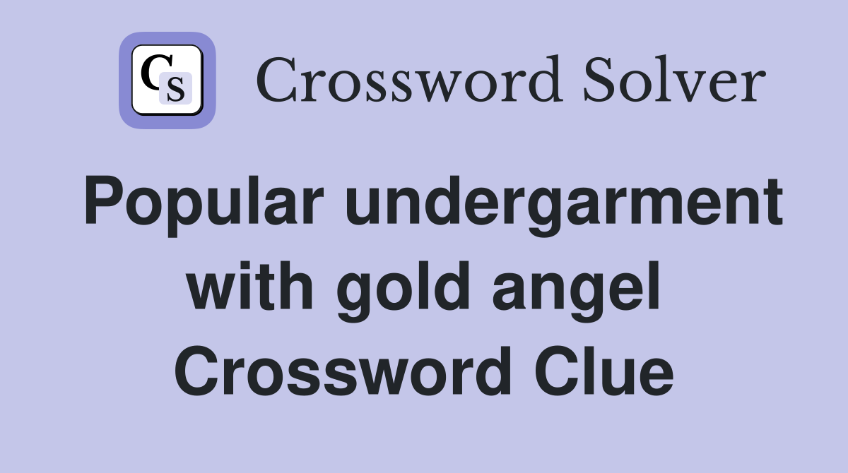 Popular undergarment with gold angel Crossword Clue