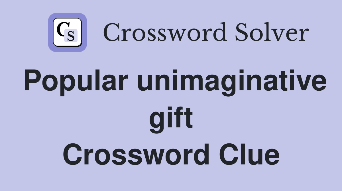 Popular unimaginative gift Crossword Clue