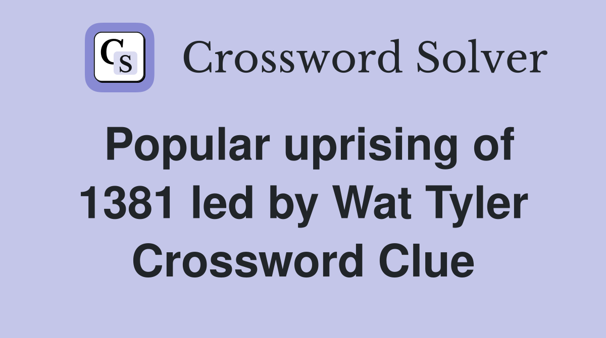 Popular uprising of 1381 led by Wat Tyler Crossword Clue Answers