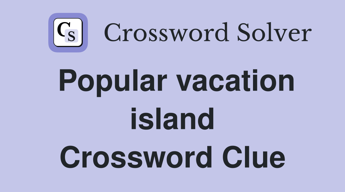 Popular vacation island Crossword Clue