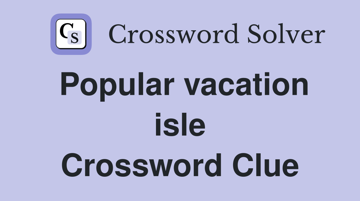Popular vacation isle Crossword Clue