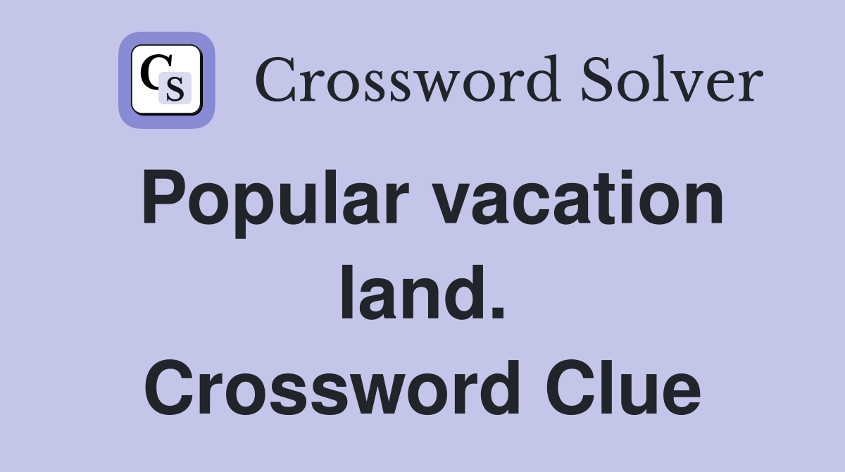 Popular vacation land. Crossword Clue