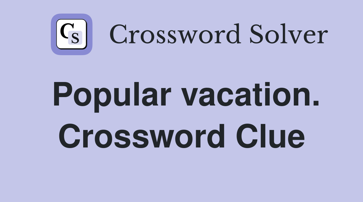 Popular vacation. Crossword Clue