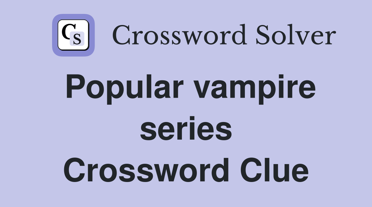 Popular vampire series Crossword Clue