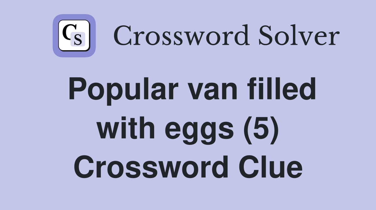 Popular van filled with eggs (5) Crossword Clue