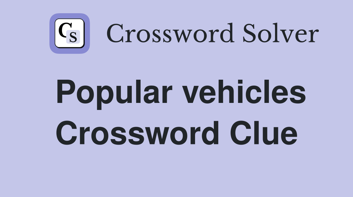Popular vehicles Crossword Clue
