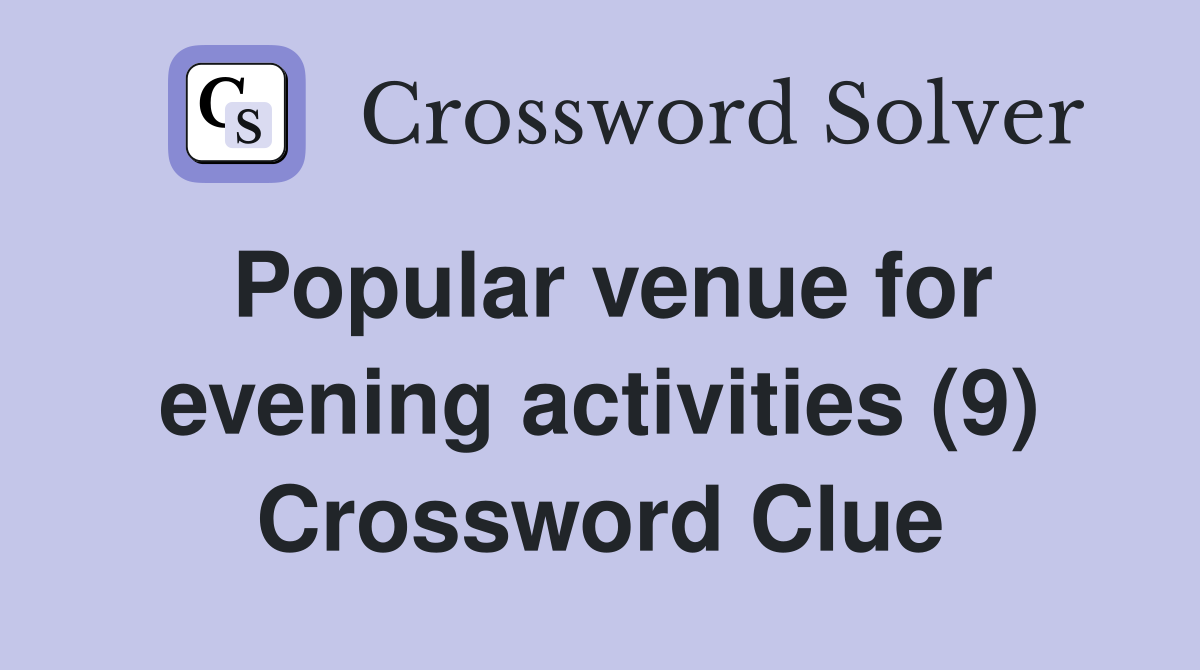 Popular venue for evening activities (9) Crossword Clue