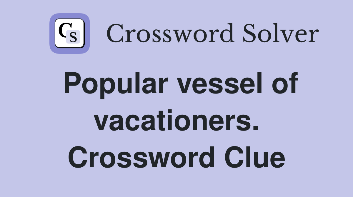 Popular vessel of vacationers. Crossword Clue