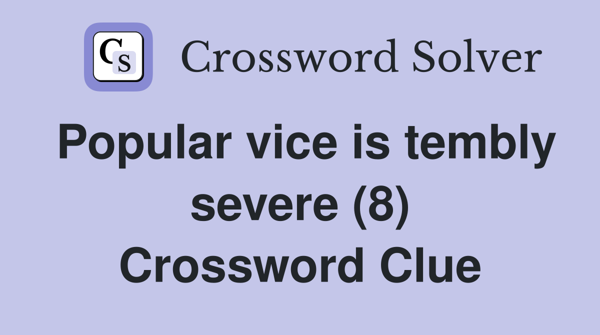 Popular vice is tembly severe (8) Crossword Clue