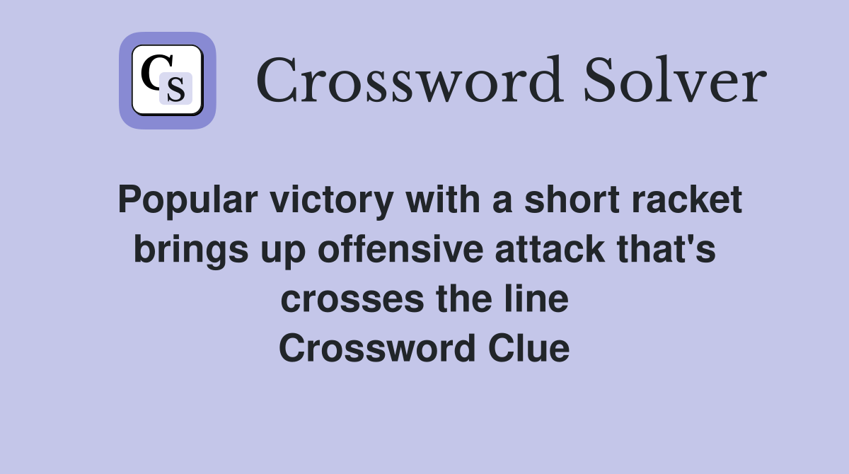 Popular victory with a short racket brings up offensive attack that's crosses the line Crossword Clue