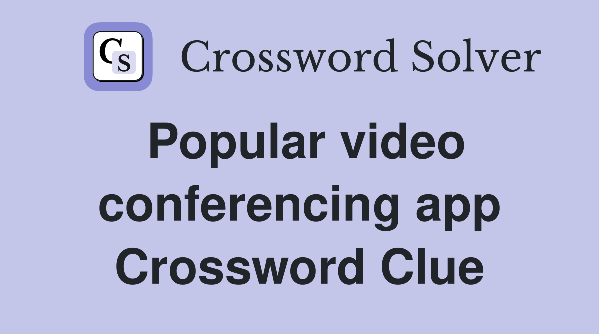 Popular video conferencing app Crossword Clue
