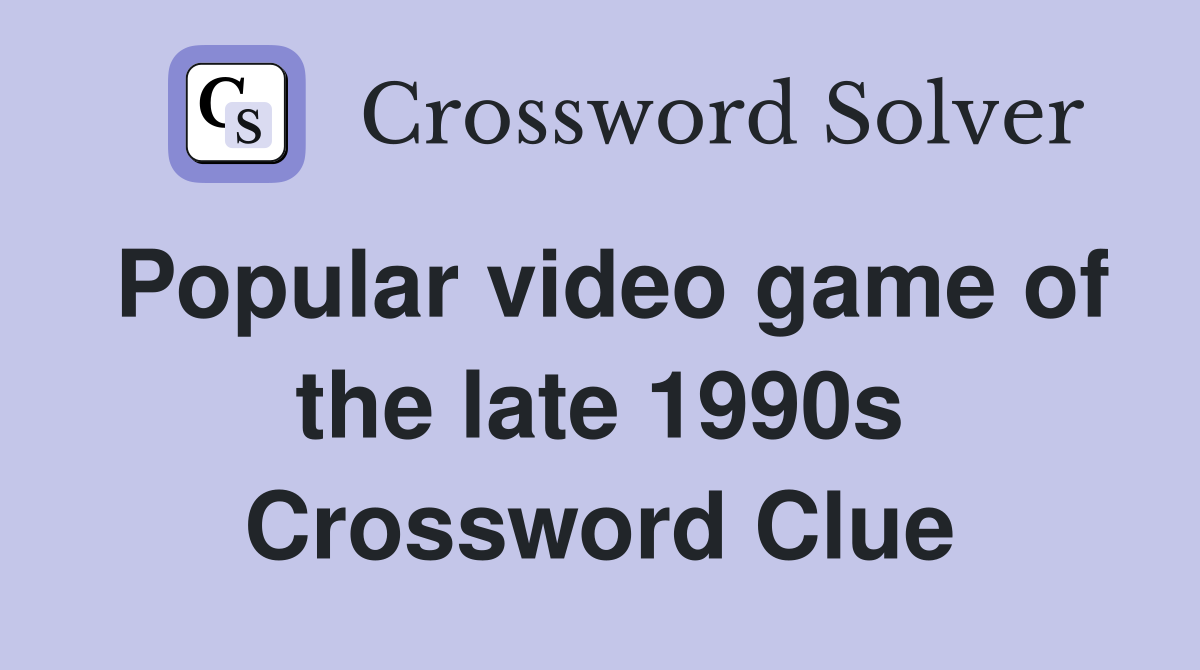 Popular video game of the late 1990s Crossword Clue